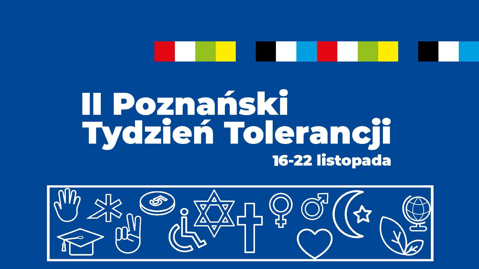 Grafika: na granatowym tle biały napis: II Poznański Tydzień Tolerancji. Pod nim symbole różnych religii, nad nim - linia z kolorowych kwadratów