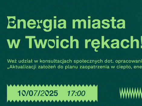 Energia miasta w Twoich rękach Grafika przedstawia podstawowe informacje dotyczące konsultacji społecznych przeprowadzanych w dniu 10.07.2025 r.