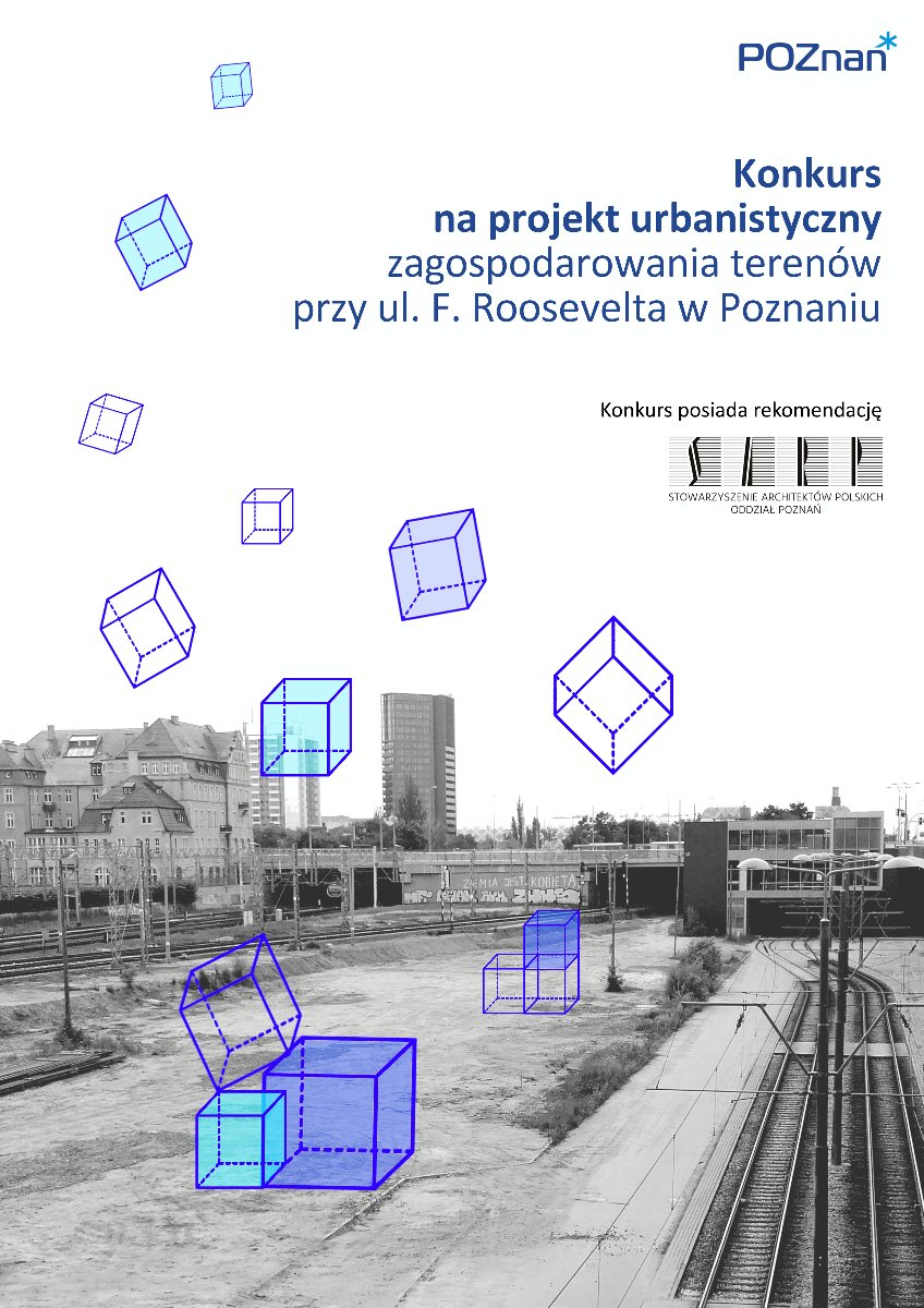 tło stanowi czaro-białe zdjęcie terenu konkursu, na tle zdjęcia widać kilka spadajacych niebieskich sześcianów. W prawym górnym narozniku napis: Konkurs na projekt urbanistyczny terenów przy ul. Roosevelta w Poznaniu. Niżej napis: konkurs posiada rekomendację. Niżej logotyp SARP