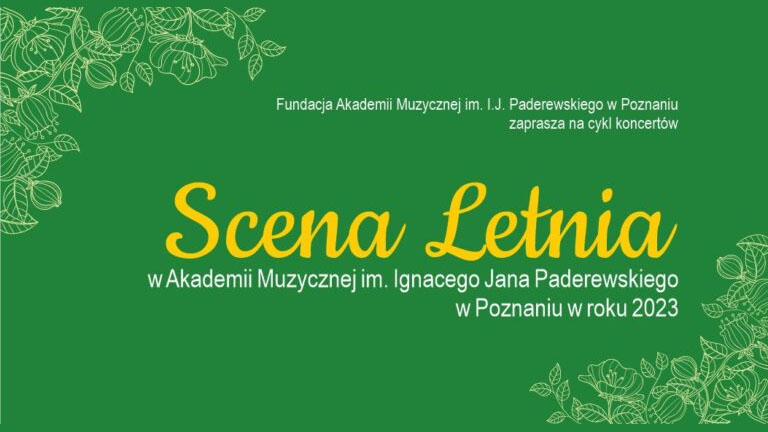 "Scena Letnia w Akademii Muzycznej im. Ignacego Jena Paderewskiego w Poznaniu w roku 2023. Fundacja Akademii Muzycznej im. I.J. Paderewskiego w Poznaniu zaprasza na cykl koncertów".