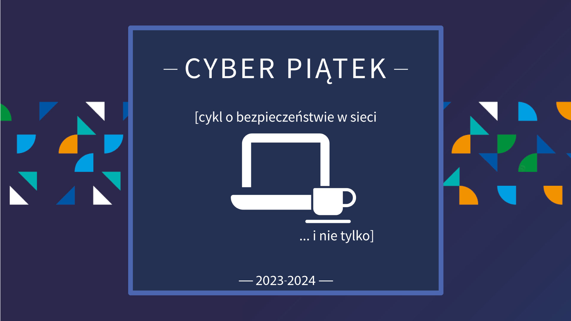"Cyber piątek- (cykl o bezpieczeństwie w sieci... i nie tylko - 2023-2024". Ekran monitora, obok, w prawym narożniku filiżanka. - grafika artykułu