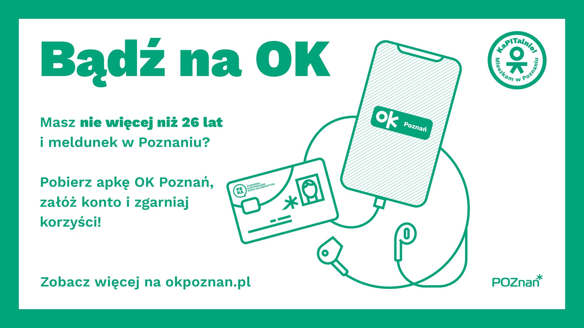 Pobierz aplikację OK Poznań już dziś i przekonaj się, co miasto może Ci zaoferować Plakat promujący aplikację OK Poznań, schematyczny rysunek telefonu podpiętego do karty i słuchawek.