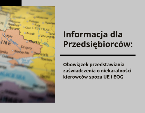 Informacja dla Przedsiębiorców w sprawie wymogu przedstawiania zaświadczenia o niekaralności przez kierowców Grafika z mapą Europy po lewej stronie, po prawej stronie na szary tle napis :Informacja dla Przedsiębiorców w sprawie wymogu przedstawiania zaświadczenia o niekaralności przez kierowców,