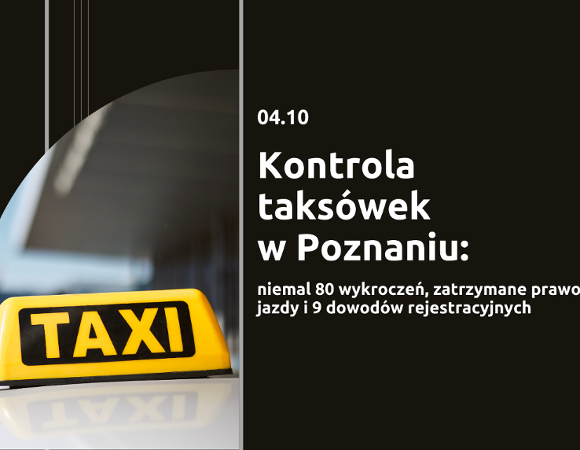 Kontrola taksówek w Poznaniu Grafika z napisem po prawej stronie :Kontrola taksówek w Poznaniu, niemal 80 wykroczeń, zatrzymane prawo jazdy i 9 dowodów rejestracyjnych", po lewej stronie zdjęcie dachu taksówki z lampą TAXI