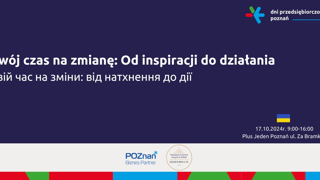 Konferencja biznesowa "Twój czas na zmianę: Od inspiracji do działania" / "Твій час на зміни: від натхнення до дії" fot. poznan.pl