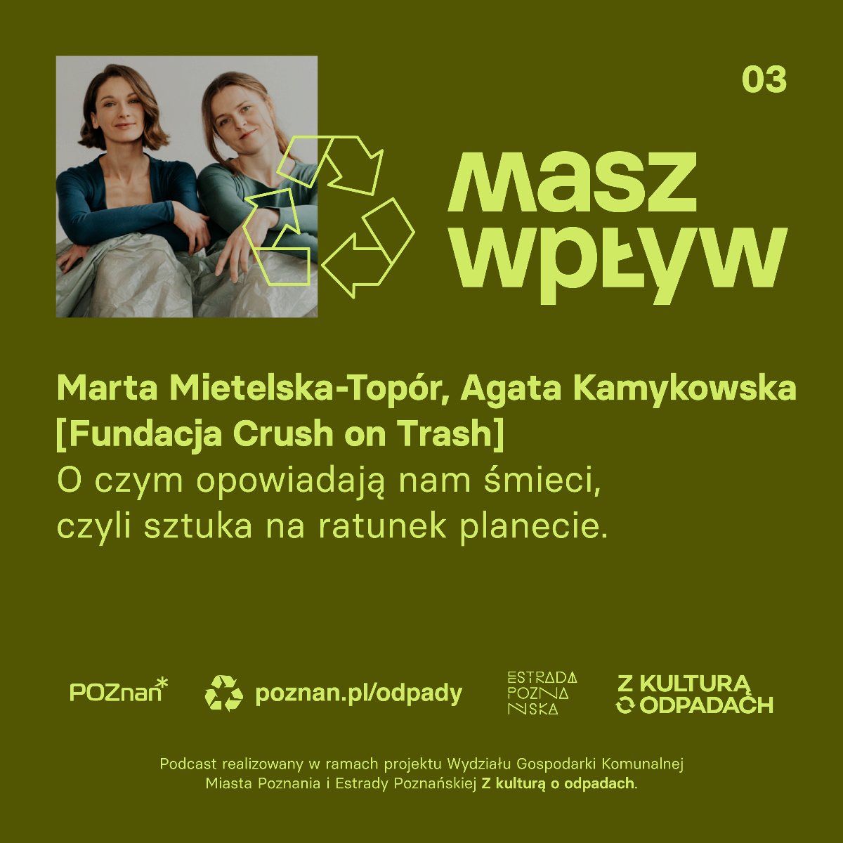 Obrazek przedstawia dwie kobiety - gościni podkastu Agata Kamykowska i Marta Mietelska-Topór ,obok znajduje się grafika recyklingu oraz tytuł serii podkastów "Masz wpływ". Poniżej tutuł trzeciego odcinka z seri to jest "O czym opowiadają nam śmieci, czyli sztuka na ratunek planecie" - grafika artykułu