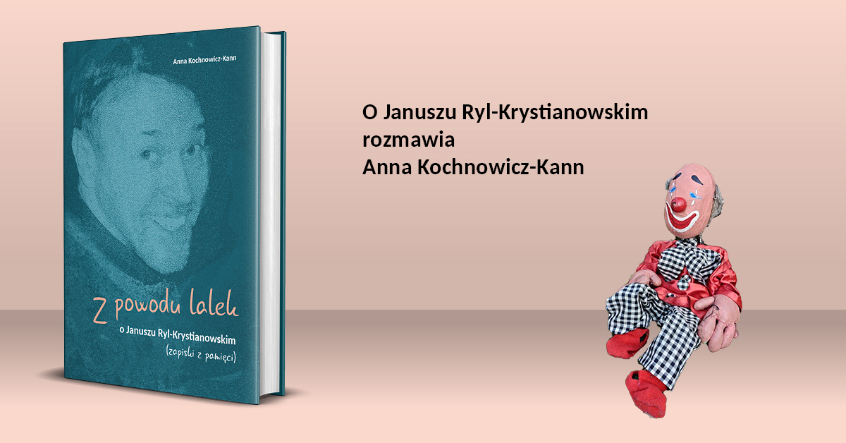 Na grafice okładka książki na pasteolowym tle. Z boku lalka teatralna przypominająca klauna. Pojawia się również napis O Januszu Ryl-Krystianowskim rozmawia Anna Kochnowicz-Kann - grafika artykułu