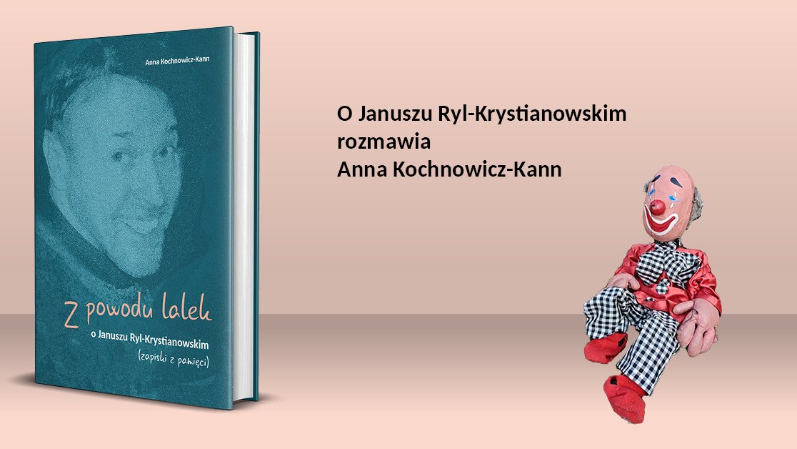 Na grafice okładka książki na pasteolowym tle. Z boku lalka teatralna przypominająca klauna. Pojawia się również napis O Januszu Ryl-Krystianowskim rozmawia Anna Kochnowicz-Kann