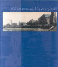 okładka publikacji 100 lat poznańskiej energetyki