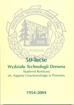 okładka publikacji 50-lecie Wydziału Technologii Drewna Akademii Rolniczej im. Augusta Cieszkowskiego w Poznaniu : wydawnictwo jubileuszowe : 1954-2004