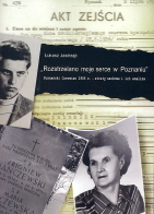 okładka publikacji "Rozstrzelano moje serce w Poznaniu" : Poznański Czerwiec 1956 r. - straty osobowe i ich analiza