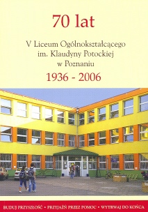 okładka publikacji 70-lecie "Klaudyny" V Liceum Ogólnokształcącego im. Klaudyny Potockiej w Poznaniu 1936-2006