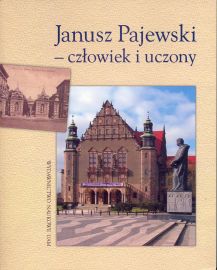 okładka publikacji Janusz Pajewski - człowiek i uczony : materiały z sesji naukowej w stulecie urodzin Profesora Janusza Pajewskiego 7-8 maja 2007 r.