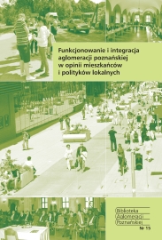 okładka publikacji Funkcjonowanie i integracja aglomeracji poznańskiej w opinii mieszkańców i polityków lokalnych