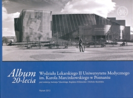 okładka publikacji Album 20-lecia Wydziału Lekarskiego II Uniwersytetu Medycznego im. Karola Marcinkowskiego w Poznaniu : dwadzieścia lat w służbie uniwersyteckiej medycyny, nauki i dydaktyki 1992-2012