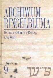 okładka publikacji Archiwum Ringelbluma : konspiracyjne Archiwum Getta Warszawy. T. 9: Tereny wcielone do Rzeszy: Kraj Warty