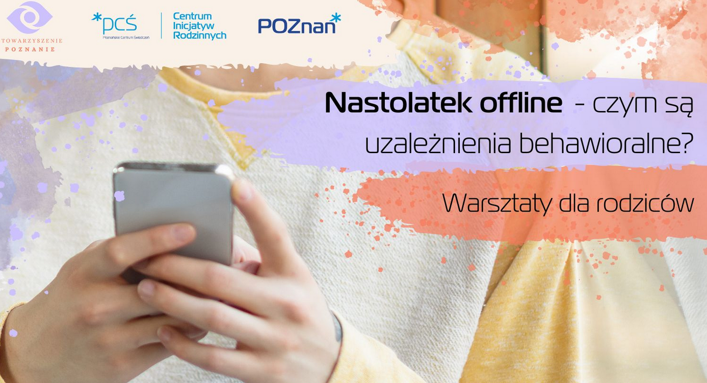 Plakat, który reklamuje warsztaty dla rodziców w Centrum Inicjatyw Rodzinnych "Nastolatek offline - czym są uzależnienia behawioralne?" Na kolorowym tle ręce nastolatka, które trzymają telefon. Napisy informujące o wydarzeniu. - grafika artykułu