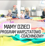 "Mamy dzieci"- innowacyjny program warsztatowo-coachingowy dla mam i dzieci!