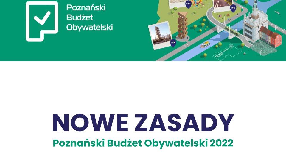 Grafika przedstawia napis "Nowe Zasady - Poznański Budżet Obywatelski 2022", logo akcji oraz rysunek pokazujący zrealizowane w ramach PBO inwestycje, m.in. wieżę widokową na Szachtach czy Wartostradę.