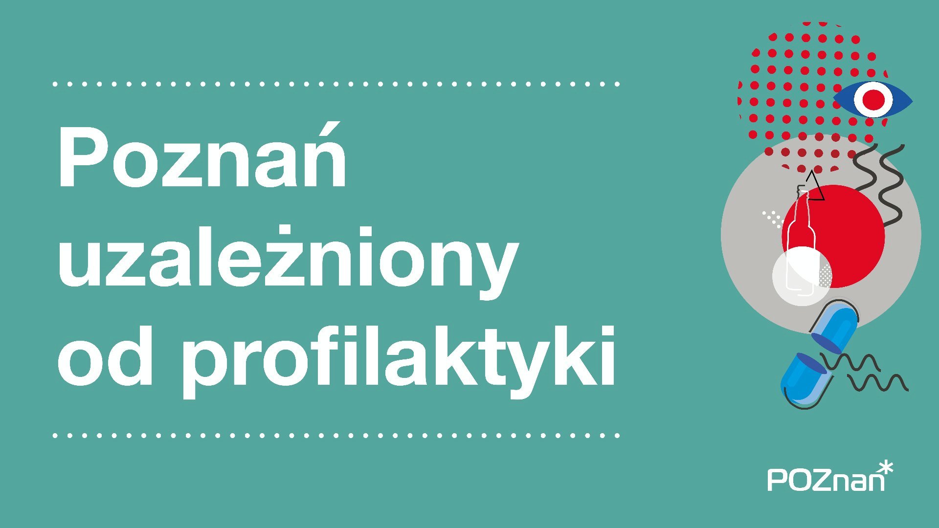 Grafika z napisem: Poznań uzależniony od profilaktyki, obok rysunek - butelki, tabletki - grafika artykułu