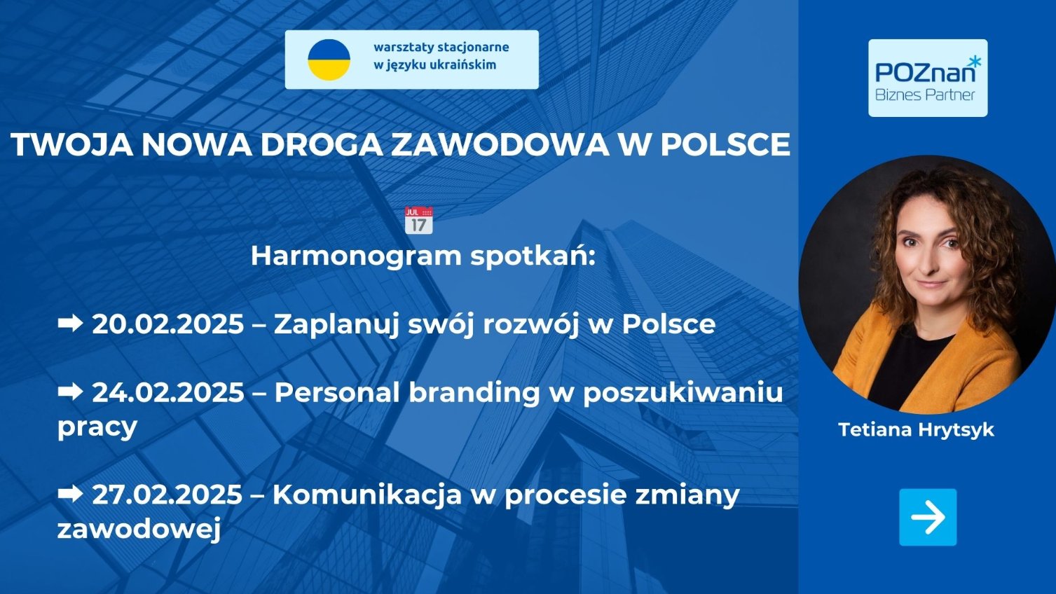 Plakat reklamujący serię warsztatów pt."TWOJA NOWA DROGA ZAWODOWA W POLSCE". Warsztaty odbywają się w języku ukraińskim, co wskazuje tekst "warsztaty stacjonarne w języku ukraińskim" oraz flaga Ukrainy. Program spotkań: 20.02.2025 - Zaplanuj swój rozwój w Polsce; 24.02.2025 - Personal branding w poszukiwaniu pracy; 27.02.2025 - Komunikacja w procesie zmiany zawodowej.