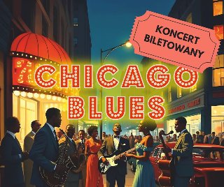Grafika, grupa ludzi bawi się na uliach starego Chicago, pośrodku jakby świecący napis Chicago Blues, z boku napis koncert biletowany.