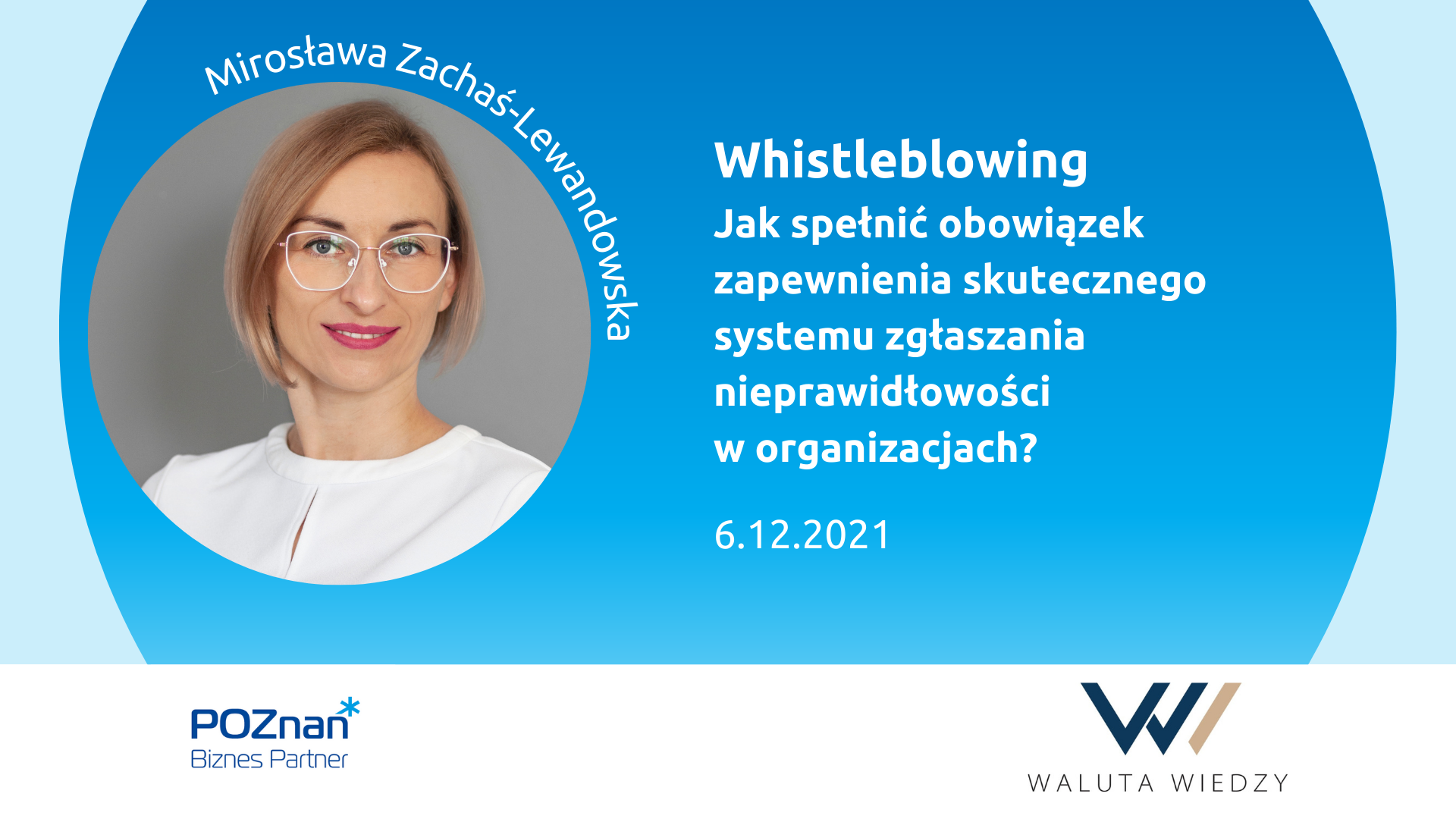 Z lewej - zdjęcie uśmiechniętej kobiety w okularach w okrągłej ramce, podpisane - Mirosława Zachaś-Lewandowska. Z prawej tytuł szkolenia: Whistleblowing - jak spełnić obowiązek zapewnienia skutecznego systemu zgłaszania nieprawidłowości w organizacjach? 6.12.2021. Na dole logotypy organizatorów: Poznań Biznes Partner i Waluta Wiedzy. - grafika artykułu