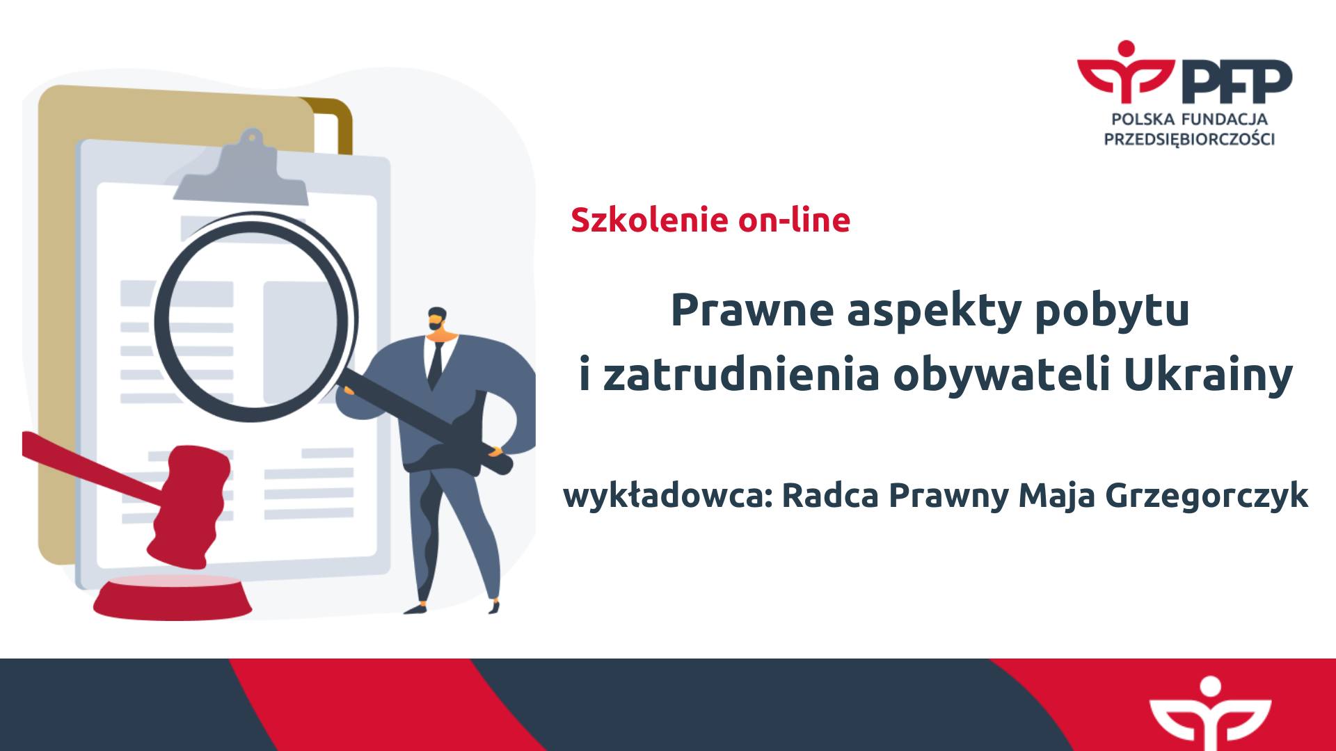 Z lewej strony rysunkowa postać mężczyzny powiększająca lupą tekst na przerośniętej kartce. W prawym górnym rogu logotyp organizatora: Polskiej Fundacji Przedsiębiorczości. Z prawej tytuł szkolenia: Prawne aspekty pobytu i zatrudnienia obywateli Ukrainy, wykładowca: Radca Prawny Maja Grzegorczyk. - grafika artykułu