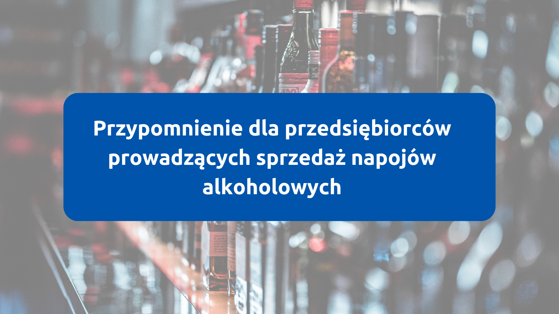 Grafika przypominająca przedsiębiorcom prowadzącym sprzedaż napojów alkoholowycho obowiązkowym złożeniu oświadczeń do 31 stycznia 2025 r. - grafika artykułu