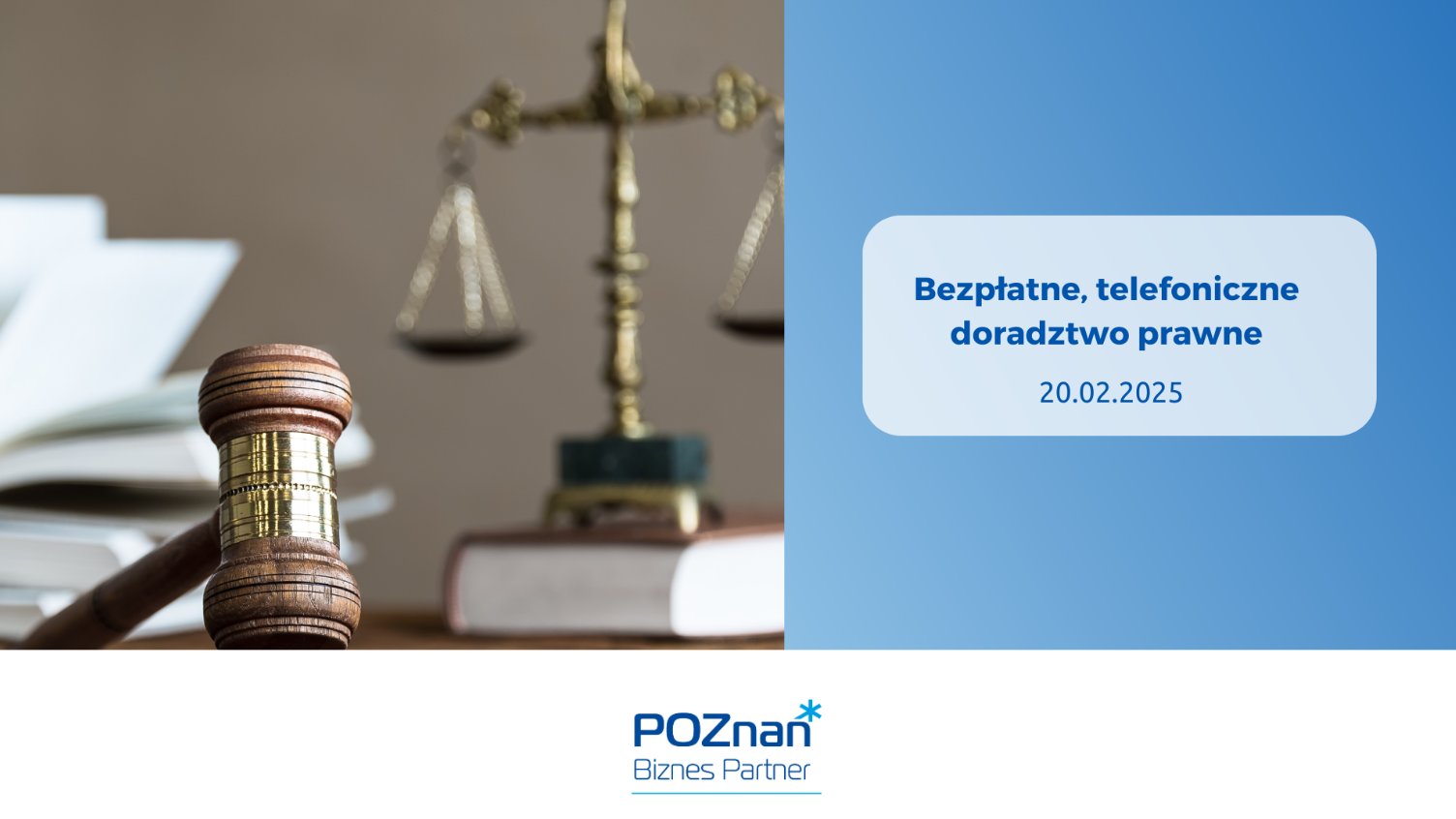 Plakat: Niebieskie tło. Po lewej stronie obrazka znajduje się gavel, waga sprawiedliwości i kilka otwartych książek. Po prawej stronie na niebieskim tle znajduje się tekst: "Bezpłatne, telefoniczne doradztwo prawne 20.02.2025". Na dole logo "POZnań Biznes Partner".