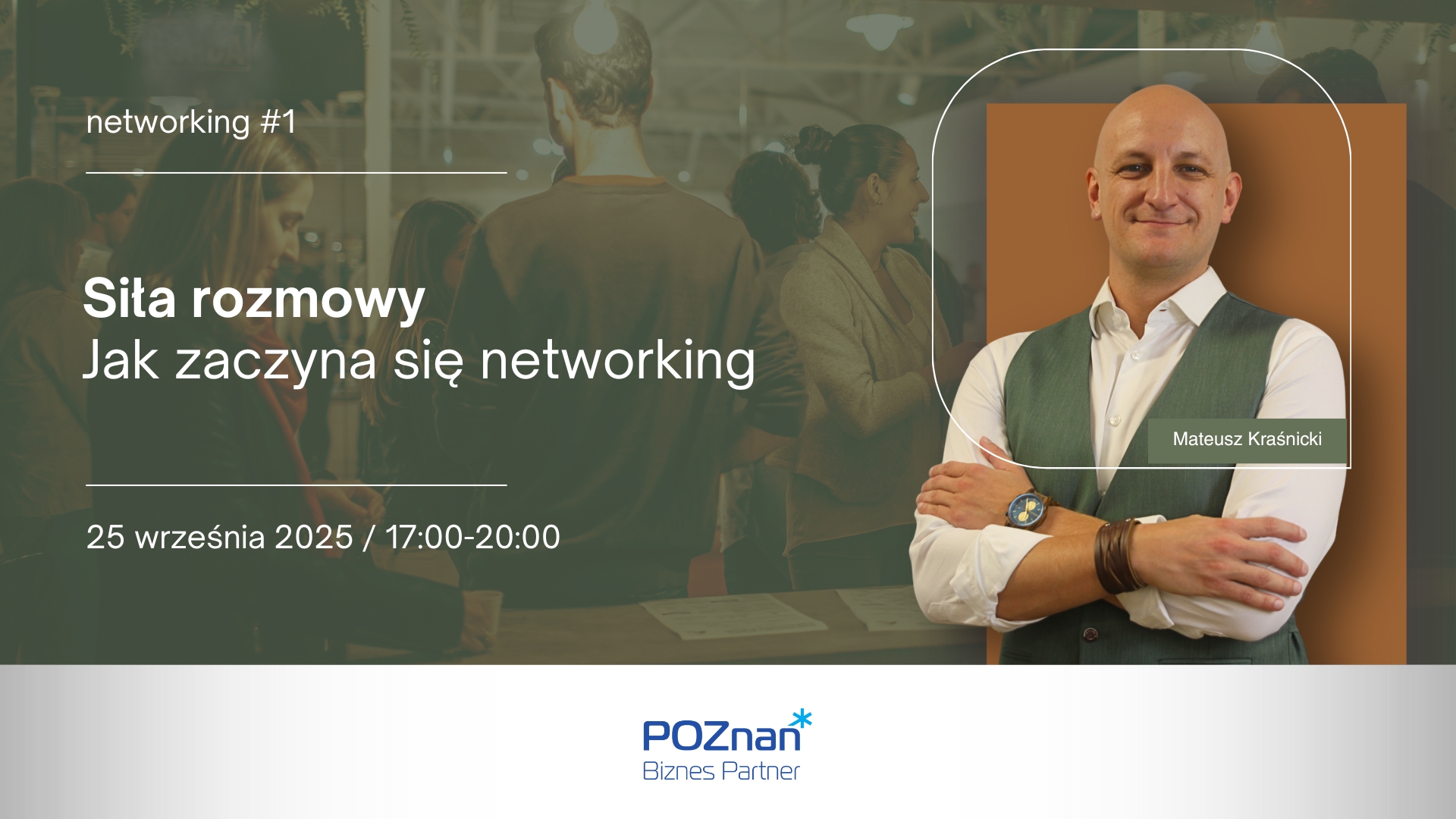networking #1. Siła rozmowy. Jak zaczyna się networking Plakat wydarzenia networking #1: Siła rozmowy. Jak zaczyna się networking. Spotkanie odbędzie się 25 września 2025 roku w godzinach 17:00-20:00. Na grafice po lewej stronie widać osoby rozmawiające w grupie, po prawej stronie widoczny jest prowadzący Tomasz Kotoliński, w białej koszuli i zielonej kamizelce, z założonymi rękami. Na dole logotyp Poznań Biznes Partner."