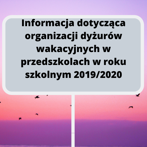 Informacja dotycząca organizacji dyżurów wakacyjnych w przedszkolach w roku szkolnym 2019/2020 Brak obrazków w bazie. - grafika artykułu