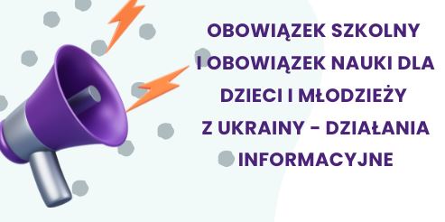 Obowiązek szkolny i obowiązek nauki dla dzieci i młodzieży z Ukrainy - działania informacyjne - grafika artykułu