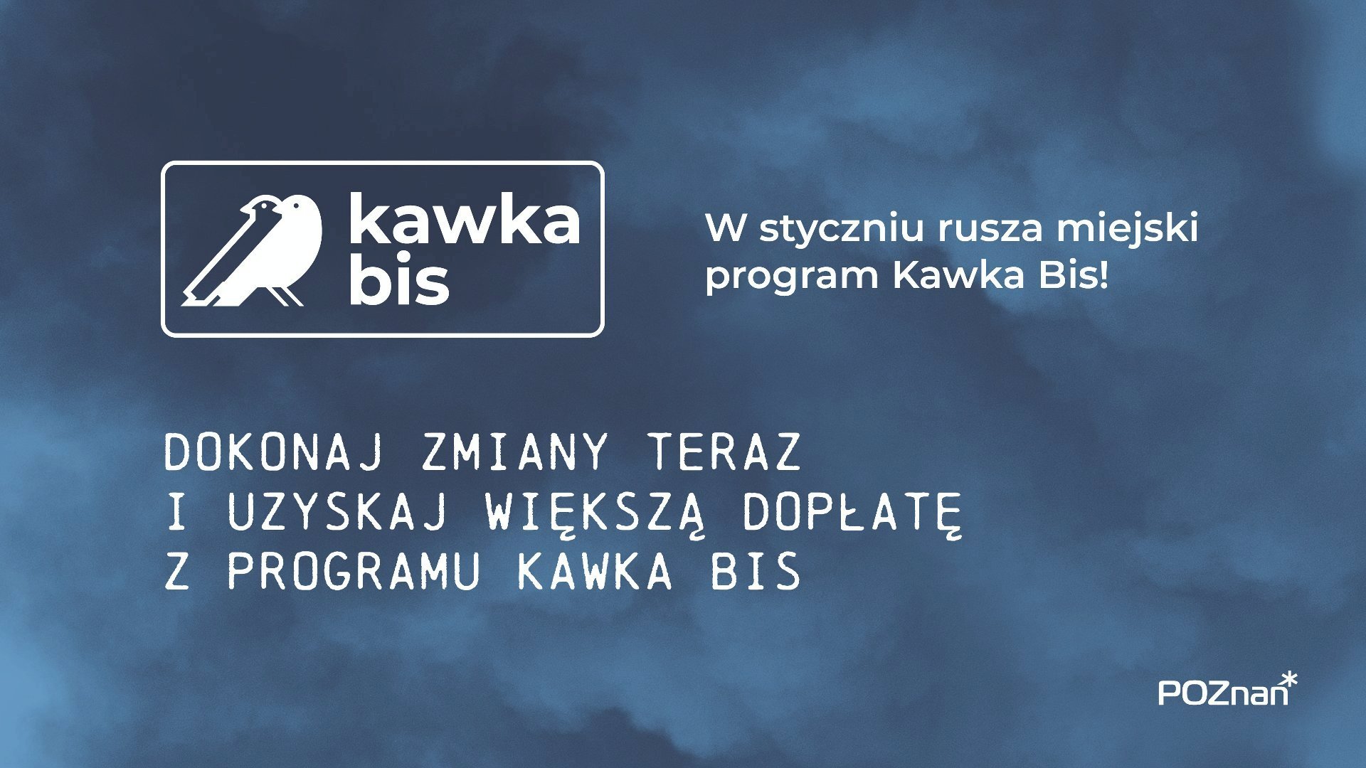 Grafika z granatowym tłem zadymionym, logiem programu z ptakami oraz hasłami akcji: "W styczniu rusza miejski program kawka bis" oraz "dokonaj zmiany teraz i uzyskaj większą dopłatę z programu kawka bis"