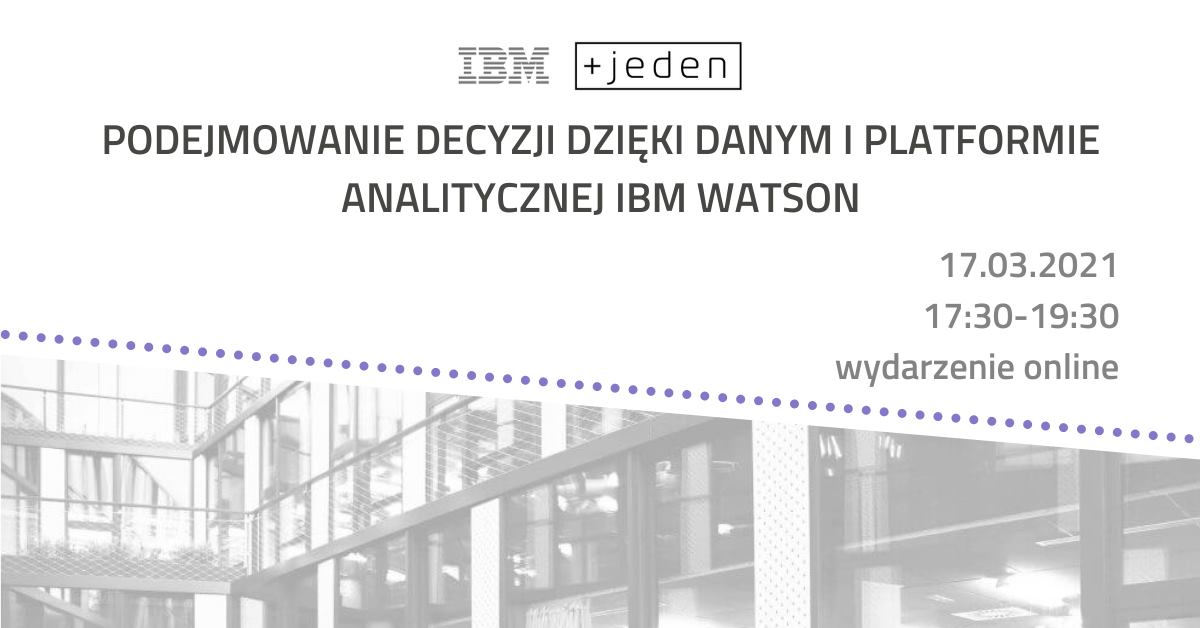 Plakat. Ciemny napis na jasnym tle: Podejmowanie decyzji dzięki danym i platformie analitycznje IBM Watson. - grafika artykułu