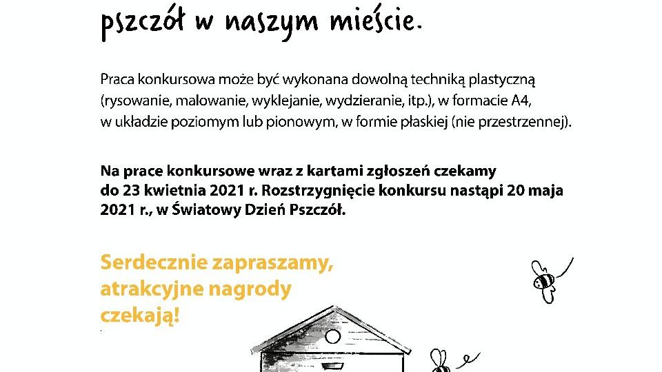 Plakat zachęcający do udział w konkursie. Żółty napis na białym tle Konkurs plastyczny dla przedszkolaków i klas 1-6 o przygodach fifnej pszczółki. Poniżej narysowany ul i kilka pszczół wokół niego.