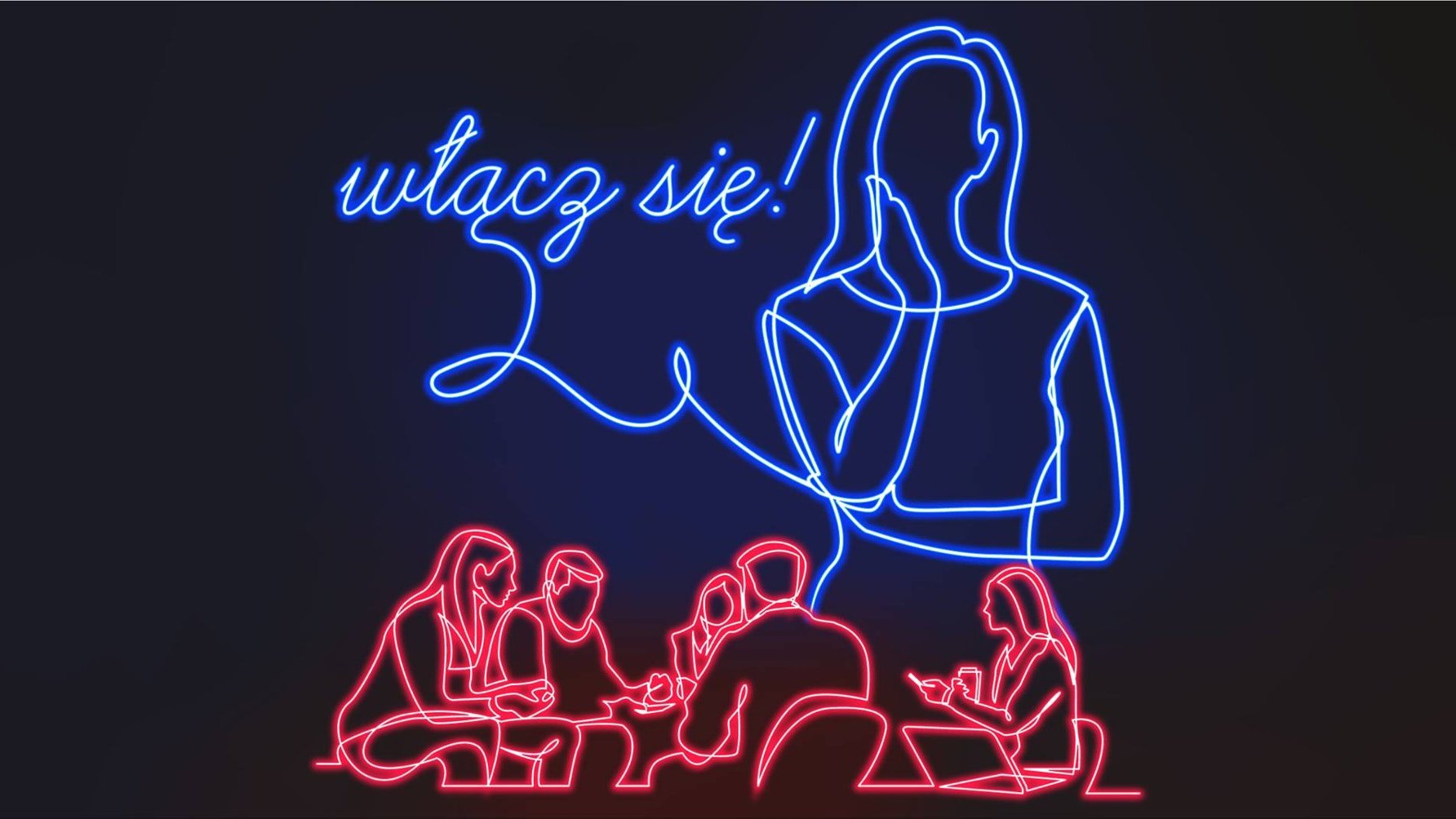 Grafika przedstawiająca neon w kształcie grupy osób siedzących przy stole. Powyżej neonowy napis "włącz się".