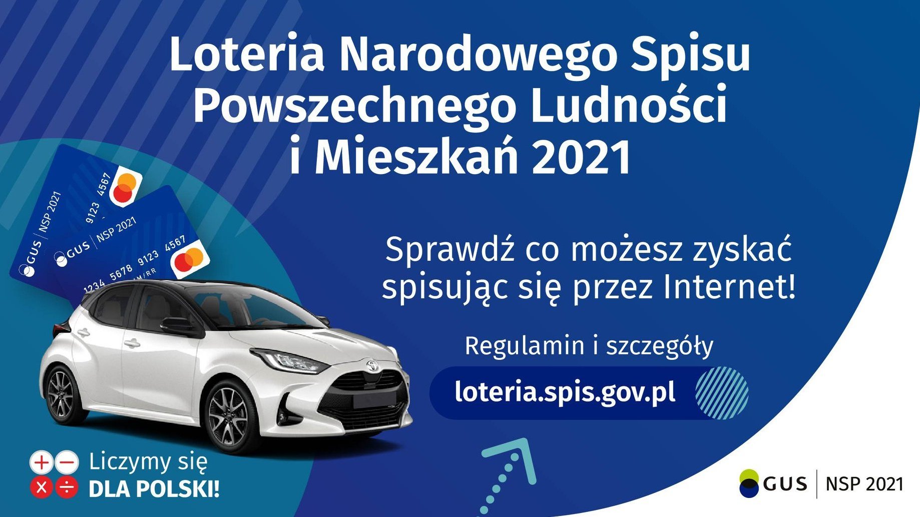 Plakat. Biały napis na niebieskim tle "Loteria Narodowego Spisu Powszechnego Ludności i Mieszkań 2021. Ponieżej zdjecie srebrnego samochodu i napis: Sprawdź co możesz zyskać spisując się przez internet!. Na dole plakatu logo GUS i hasło: Liczmy się dla Polski!