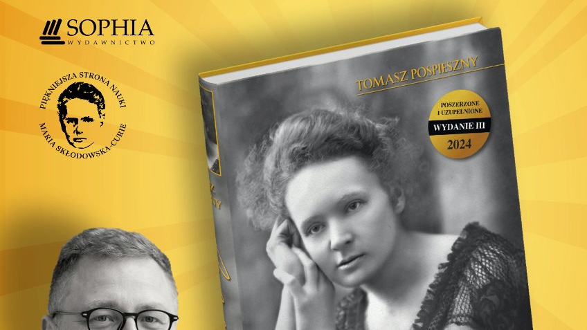 Grafika do spotkania o Marii Skłodowskiej-Curie. Na żółtym tle po lewej stronie widzimy fotografię autora książki, Tomasza Pospiesznego, po prawej stronie i nieco powyżej okładka książki z czarno-białą fotografią młodej noblistki w czarnej sukni z koronkowymi rękawami