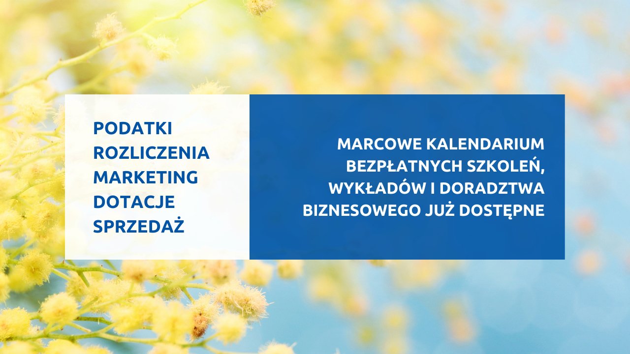 Grafika przedstawia wypisane najważniejsze zagadnienia marcowych szkoleń dla biznesu. - grafika artykułu