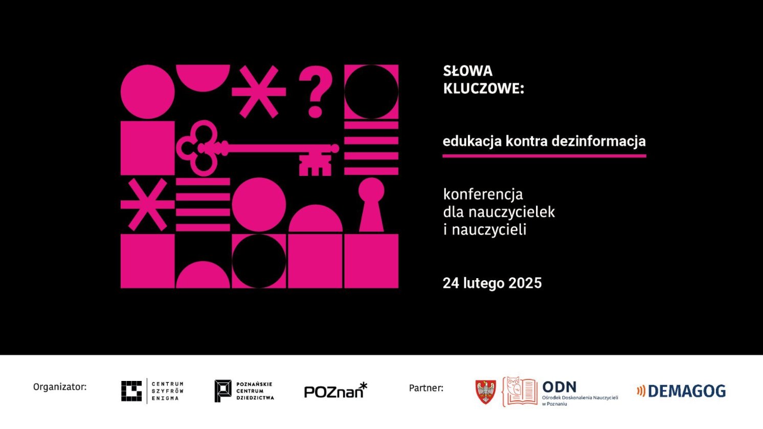 Plakat konferencji na temat dezinformacji w edukacji. Białe napisy na niebieskim tle: 'Edukacja kontra Dezinformacja - Konferencja dla nauczycieli - 24 lutego 2025'. Logo organizatorów: Centrum Szyfrów Enigma, Centrum Dziedzictwa Poznań, ODN Ośrodek Doskonalenia Nauczycieli w Poznaniu, Demagog.