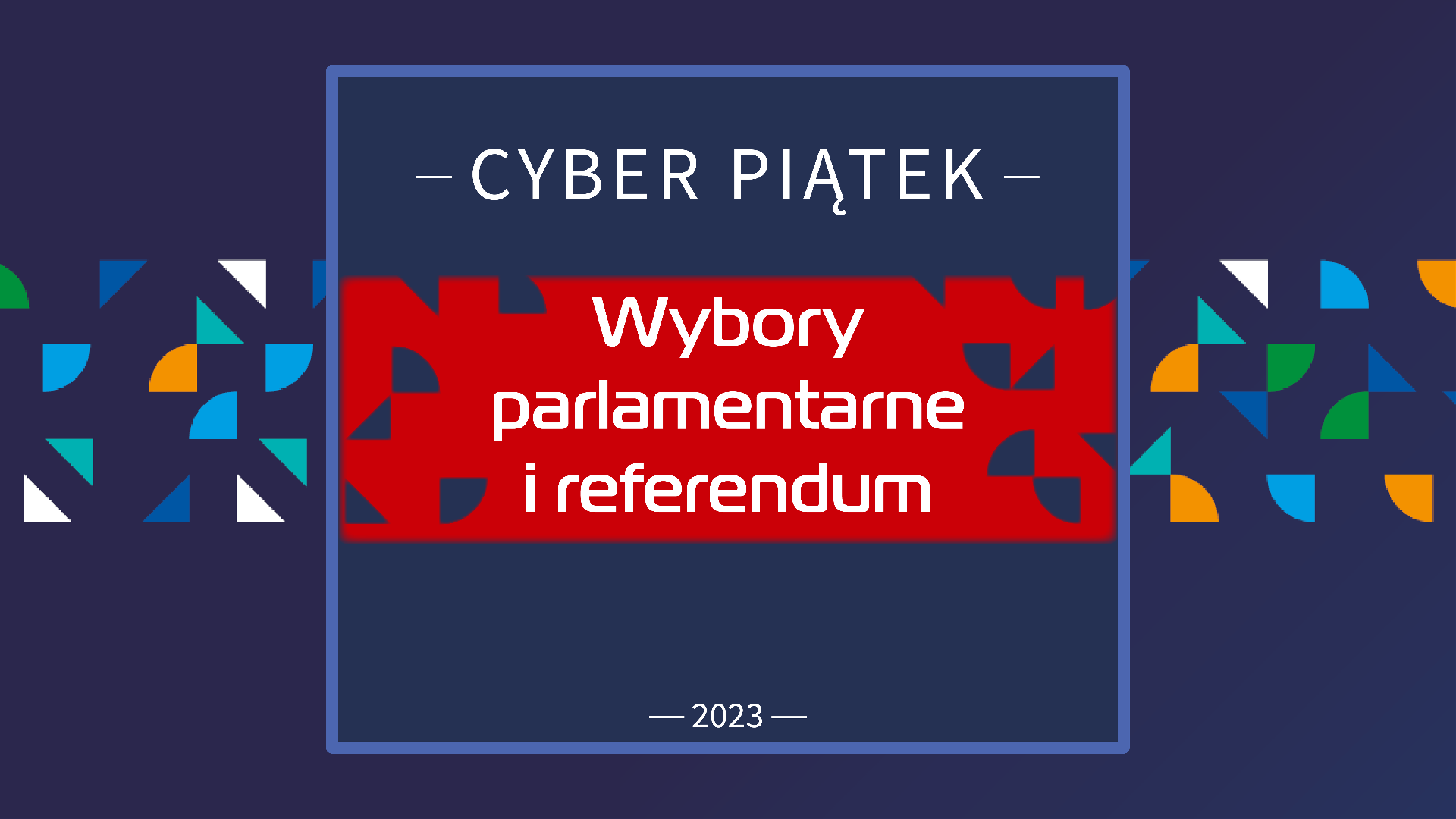 Napis o treści cyber piątki na niebieskim tle. Pod nim napis o treści wybory parlamentarne i referendum, na czerwonym tle. - grafika artykułu