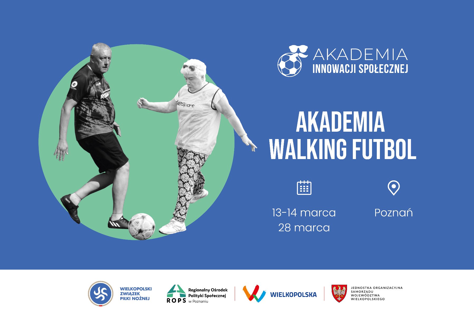 Plakat Akademii Innowacji Społecznej - Walking Futbol - w środku kobieta oraz mężczyzna w starszym wieku grają w piłkę ubrani w sportowe stroje na zielonym tle. Pozostała część grafiki utrzymana jest w niebieskiej kolorystyce - znajdują się napisy od góry: Akademia Innowacji Społecznej, Akademia Walking Futbol oraz daty 13-14 marca i 28 marca i miejsce - Poznań. - grafika artykułu