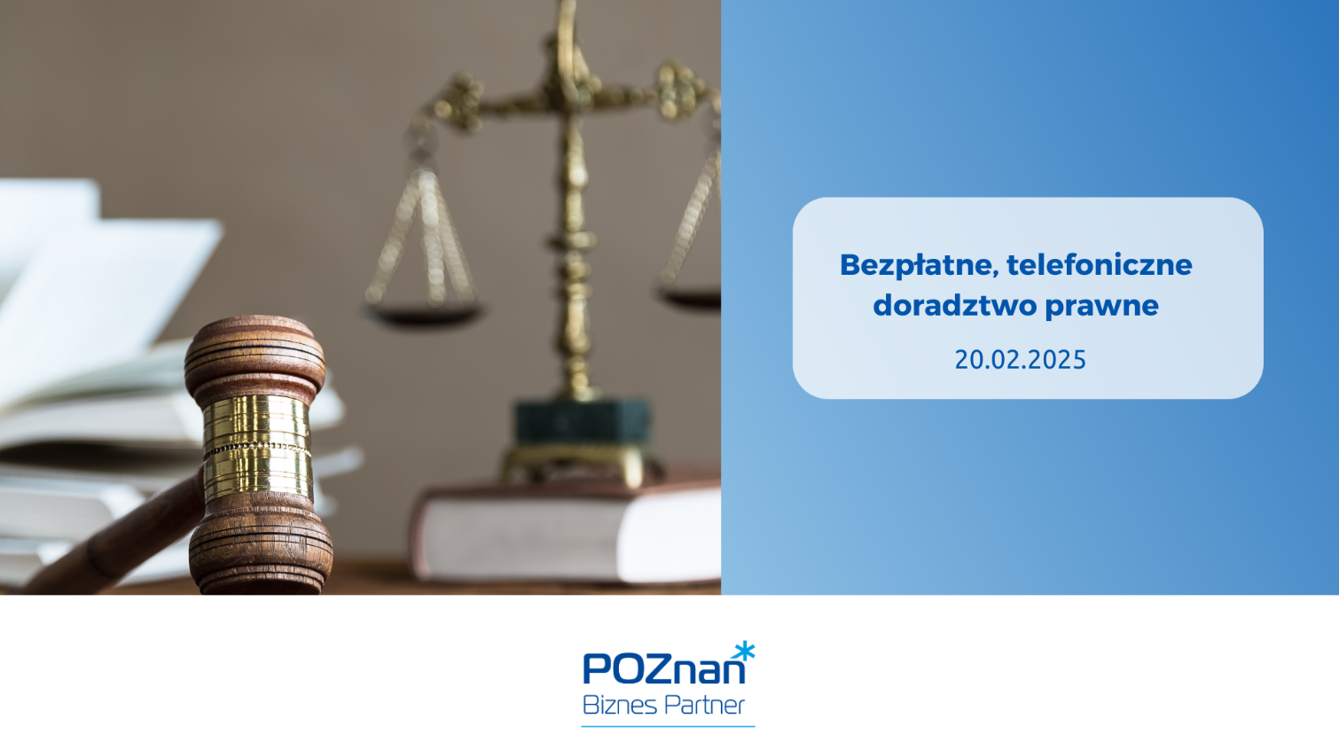 Plakat: Niebieskie tło. Po lewej stronie obrazka znajduje się gavel, waga sprawiedliwości i kilka otwartych książek. Po prawej stronie na niebieskim tle znajduje się tekst: "Bezpłatne, telefoniczne doradztwo prawne 20.02.2025". Na dole logo "POZnań Biznes Partner". - grafika artykułu