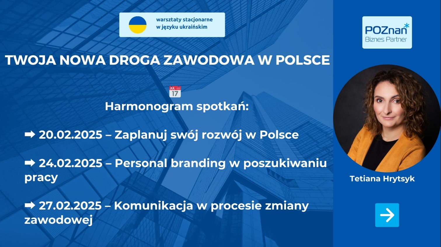 Plakat reklamujący serię warsztatów pt."TWOJA NOWA DROGA ZAWODOWA W POLSCE". Warsztaty odbywają się w języku ukraińskim, co wskazuje tekst "warsztaty stacjonarne w języku ukraińskim" oraz flaga Ukrainy. Program spotkań: 20.02.2025 - Zaplanuj swój rozwój w Polsce; 24.02.2025 - Personal branding w poszukiwaniu pracy; 27.02.2025 - Komunikacja w procesie zmiany zawodowej. - grafika artykułu