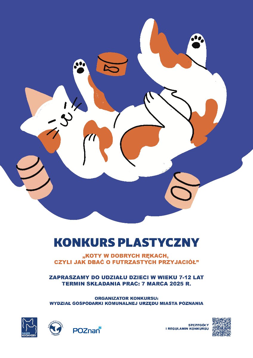 Plakat przedstawia białego kota w rude łaty leżącego na niebieskim tle wśród puszek z karmą. Na plakacie napis: Konkurs plastyczny "Koty w dobrych rękach czyli jak dbać o futrzastych przyjaciół". Konkurs dla dzieci w wieku 7-12 lat. Termin składania prac do 7 marca 2025r. Organizator: Wydział Gospodarki Komunalnej Urzędu Miasta Poznania - grafika artykułu