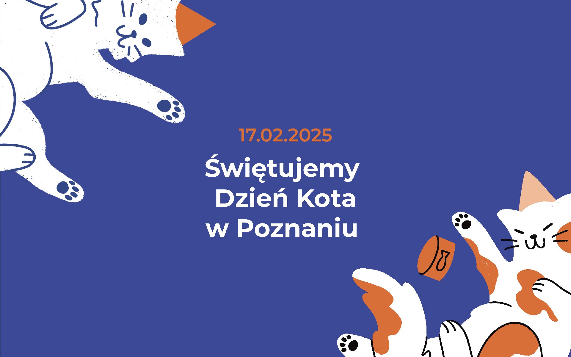 Obrazek przedstawia dwia koty leżące na niebieskim tle. Pierwszy kot jest w kolorze białym, drugi biało-rudy. Między kotami napis 17.02.2025 r. Świętujemy Dzień Kota w Poznaniu - grafika artykułu