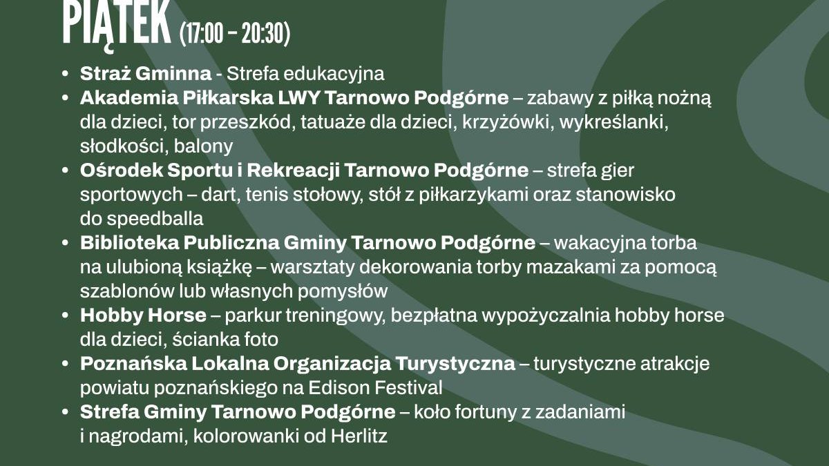 Zielone tło z rozpiską wydarzeń, które odbędą się w strefie rodzinnej w piątek 5 lipca. Atrakcje będą trwały od 17 do 20:30. W planie Straż Gminna, Akademia Piłkarska, strefa gier sportowych, hobby horsing, koło fortuny z zadaniami.