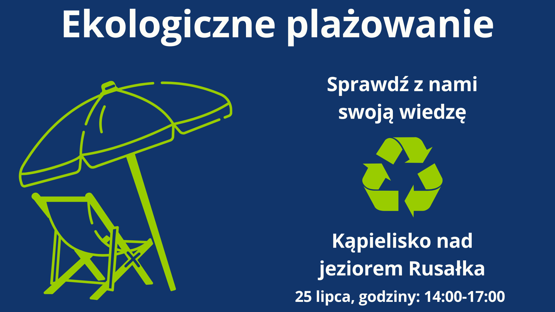 Czy relaks będzie szedł w parze z troską o naturę? Plakat, który reklamuje Ekologiczne plażowanie. Na granatowym tle rysunek parasola z leżakiem, obok napisy, któe informują o wydarzeniu.
