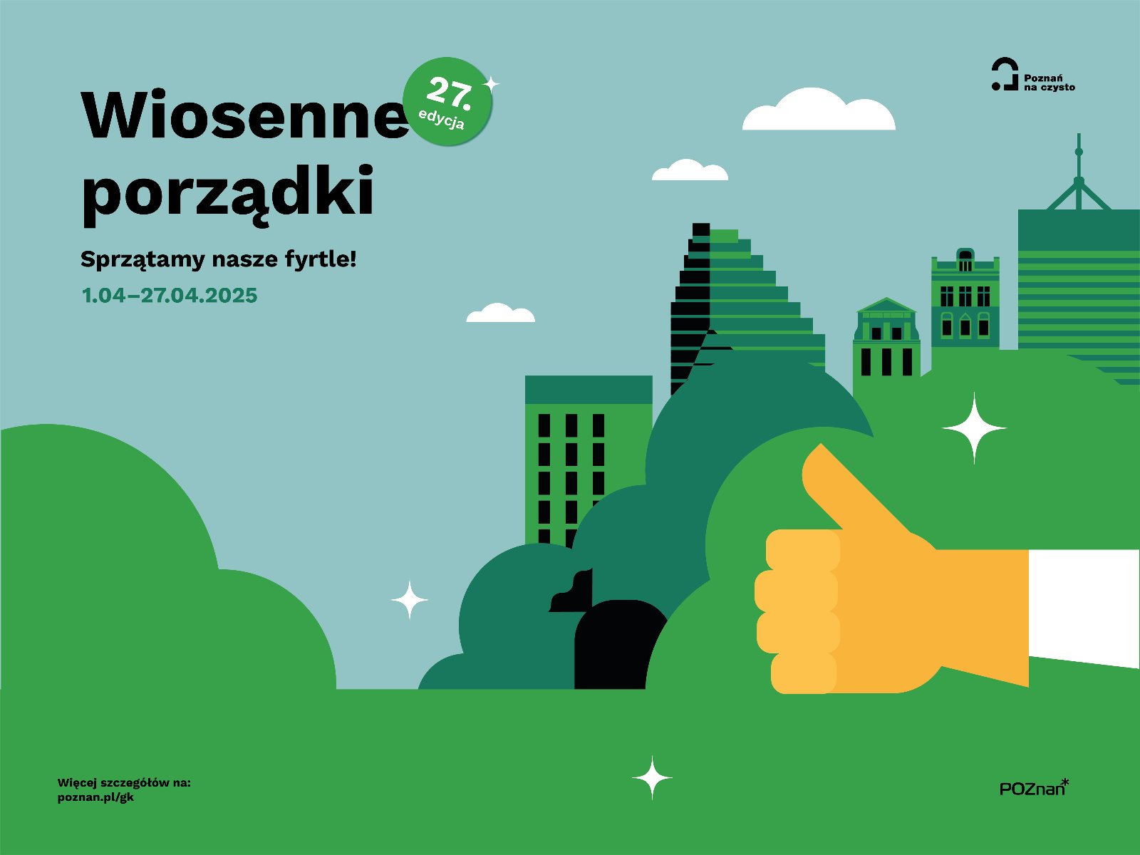 Na zdjęciu w lewym górnym rogu napis: "Wiosenne porządki 27. edycja Sprzątamy nasze fyrtle! 1.04-27.04.2025", w dolnym rogu: "Więcej szczegółów na: poznan.pl/gk", w prawym górnym rogu logo "Poznań na czysto", dolnym rogu logo Miasta Poznań. Na zdjęciu widać grafikę Poznania, charakterystyczne budynki, m.in. Uniwersytet Ekonomiczny. Na niebie chmury, na pierwszym planie zielona roślinność. Widać też worek z posprzątanymi śmieciami i dłoń w żółtej rękawiczce z kciukiem do góry - "OK" (wszędzie czysto).